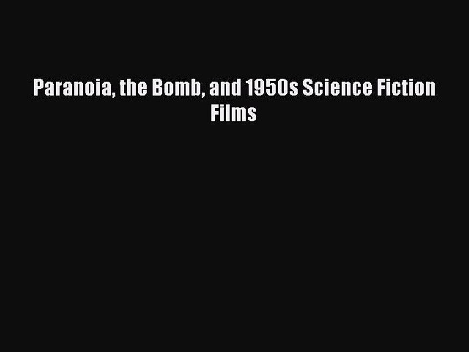 Download Paranoia the Bomb and 1950s Science Fiction Films Ebook Online