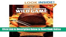 Download Dressing   Cooking Wild Game: From Field to Table: Big Game, Small Game, Upland Birds