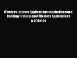 Read Wireless Internet Applications and Architecture: Building Professional Wireless Applications