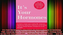 Free Full PDF Downlaod  Its Your Hormones The Womens Complete Guide to Soothing PMS Clearing Acne Regrowing Full Free