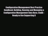 Read Configuration Management Best Practice Handbook: Building Running and Managing a Configuration