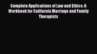 Read Book Complete Applications of Law and Ethics: A Workbook for California Marriage and Family