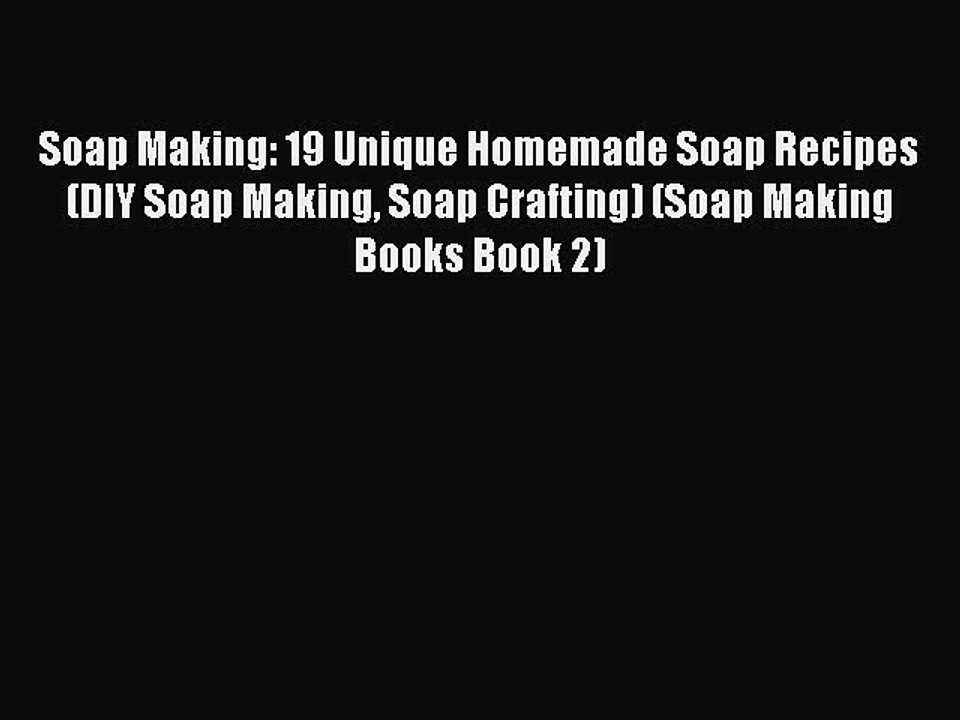 Read Soap Making: 19 Unique Homemade Soap Recipes (DIY Soap Making Soap Crafting) (Soap Making