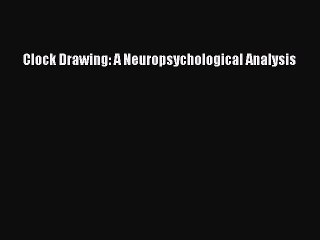 Download Clock Drawing: A Neuropsychological Analysis PDF Online