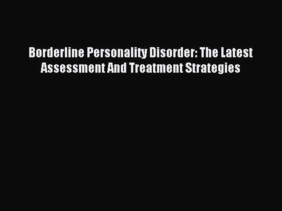 Read Borderline Personality Disorder: The Latest Assessment And Treatment Strategies PDF Online