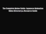 Read The Complete Anime Guide: Japanese Animation Video Directory & Resource Guide Ebook Online