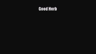 Read Good Herb Ebook Free