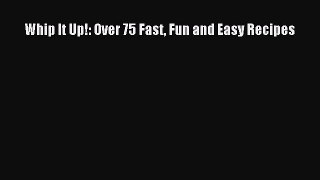 [PDF] Whip It Up!: Over 75 Fast Fun and Easy Recipes Download Full Ebook