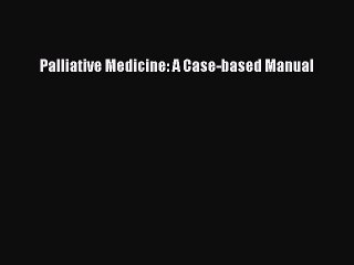 Read Palliative Medicine: A case-based manual Ebook Free