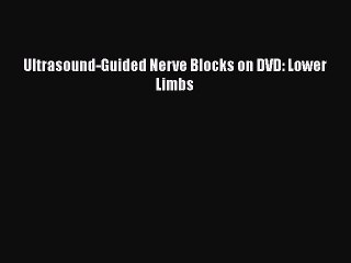Download Ultrasound-Guided Nerve Blocks on DVD: Lower Limbs PDF Free