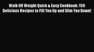 [PDF] Walk Off Weight Quick & Easy Cookbook: 150 Delicious Recipes to Fill You Up and Slim