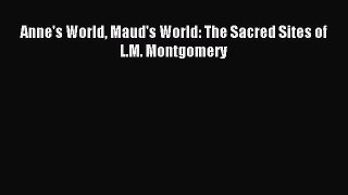 Download Anne's World Maud's World: The Sacred Sites of L.M. Montgomery PDF Online
