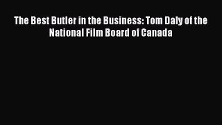 Download The Best Butler in the Business: Tom Daly of the National Film Board of Canada PDF