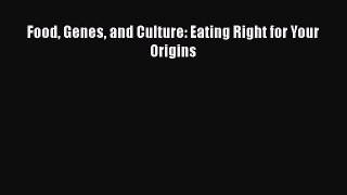 [PDF] Food Genes and Culture: Eating Right for Your Origins  Full EBook
