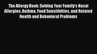 [PDF] The Allergy Book: Solving Your Family's Nasal Allergies Asthma Food Sensitivities and
