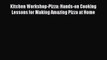 [PDF] Kitchen Workshop-Pizza: Hands-on Cooking Lessons for Making Amazing Pizza at Home Read