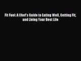 Download Fit Fuel: A Chef's Guide to Eating Well Getting Fit and Living Your Best Life Ebook