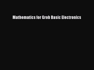 Read Mathematics for Grob Basic Electronics Ebook Free