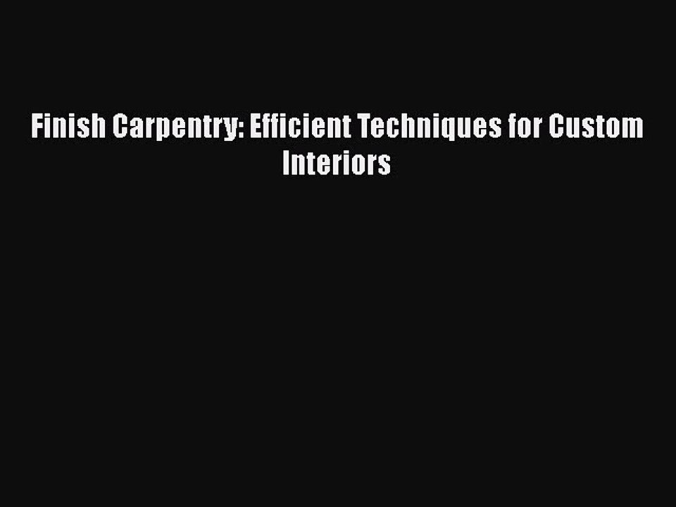 Download Finish Carpentry: Efficient Techniques for Custom Interiors Ebook Free