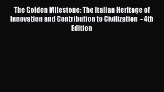 Read The Golden Milestone: The Italian Heritage of Innovation and Contribution to Civilization