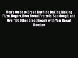 [PDF] Men's Guide to Bread Machine Baking: Making Pizza Bagels Beer Bread Pretzels Sourdough