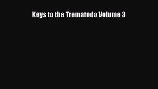 Read Keys to the Trematoda Volume 3 Ebook Free
