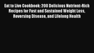 [Online PDF] Eat to Live Cookbook: 200 Delicious Nutrient-Rich Recipes for Fast and Sustained