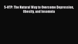 Read 5-HTP: The Natural Way to Overcome Depression Obesity and Insomnia PDF Free