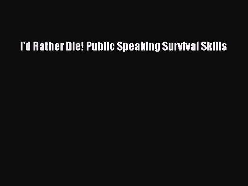 Read I'd Rather Die! Public Speaking Survival Skills Ebook Free