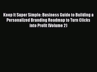 Read Keep It Super Simple: Business Guide to Building a Personalized Branding Roadmap to Turn