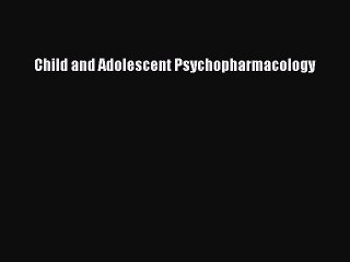 Read Child and Adolescent Psychopharmacology Ebook Free
