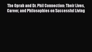 Read The Oprah and Dr. Phil Connection: Their Lives Career and Philosophies on Successful Living