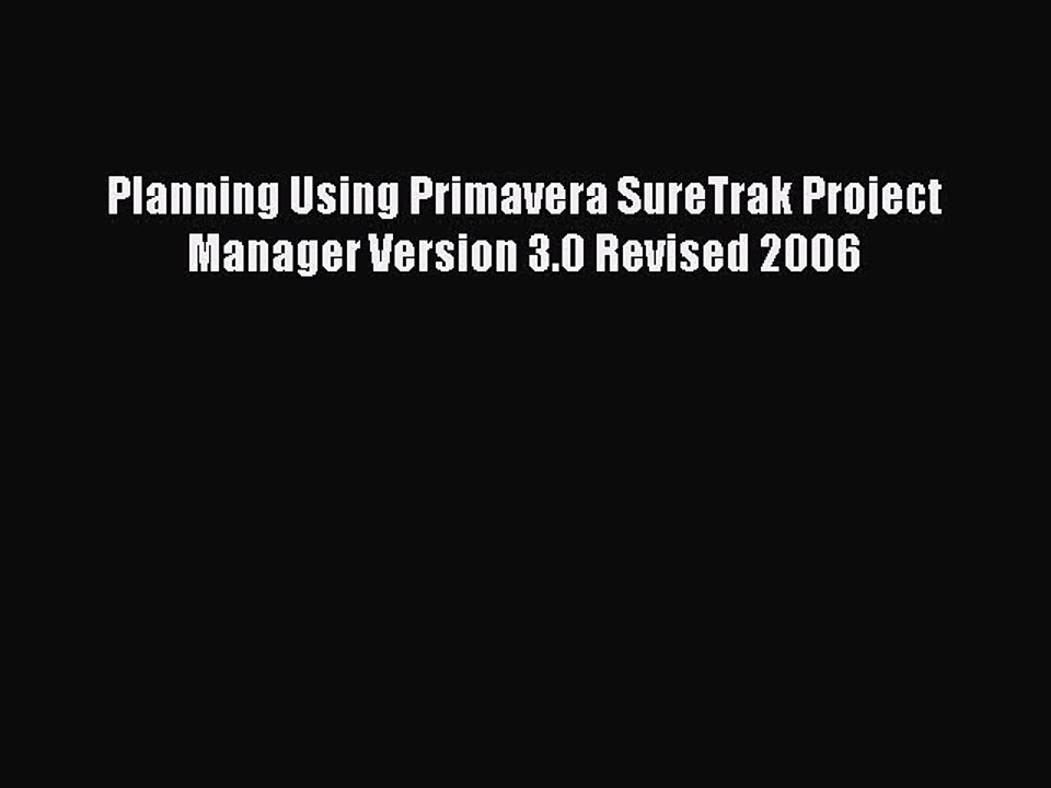 Read Planning Using Primavera SureTrak Project Manager Version 3.0 Revised 2006 PDF Online