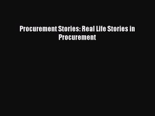 Read Procurement Stories: Real Life Stories in Procurement Ebook Free
