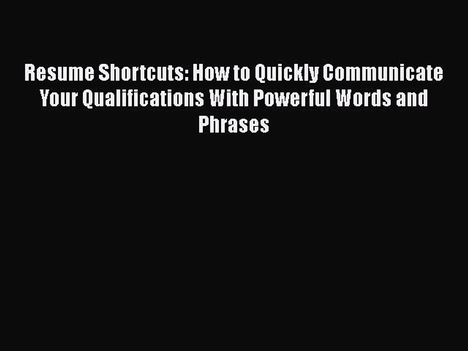 Read Resume Shortcuts: How to Quickly Communicate Your Qualifications With Powerful Words and