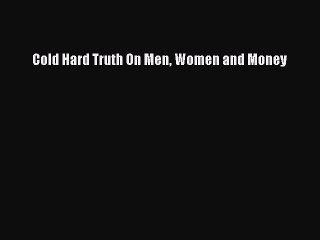Read Cold Hard Truth On Men Women and Money Ebook Free