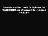 Read Stock Investing Successfully for Beginners: (w/ FREE BONUSES) Making Money with Stocks