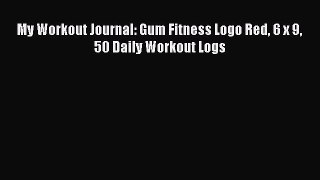 [PDF] My Workout Journal: Gum Fitness Logo Red 6 x 9 50 Daily Workout Logs  Full EBook