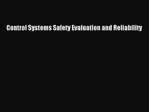 Read Control Systems Safety Evaluation and Reliability Ebook Free