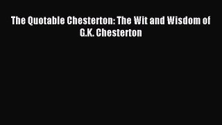 Read The Quotable Chesterton: The Wit and Wisdom of G.K. Chesterton ebook textbooks