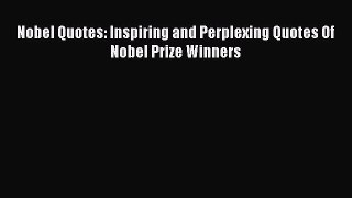 Read Nobel Quotes: Inspiring and Perplexing Quotes Of Nobel Prize Winners Ebook PDF