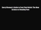 [PDF] Every Woman's Guide to Foot Pain Relief: The New Science of Healthy Feet  Full EBook