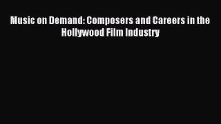 Download Music on Demand: Composers and Careers in the Hollywood Film Industry Ebook Free