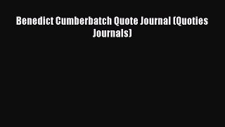 Read Benedict Cumberbatch Quote Journal (Quoties Journals) ebook textbooks