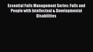 Read Essential Falls Management Series: Falls and People with Intellectual & Developmental