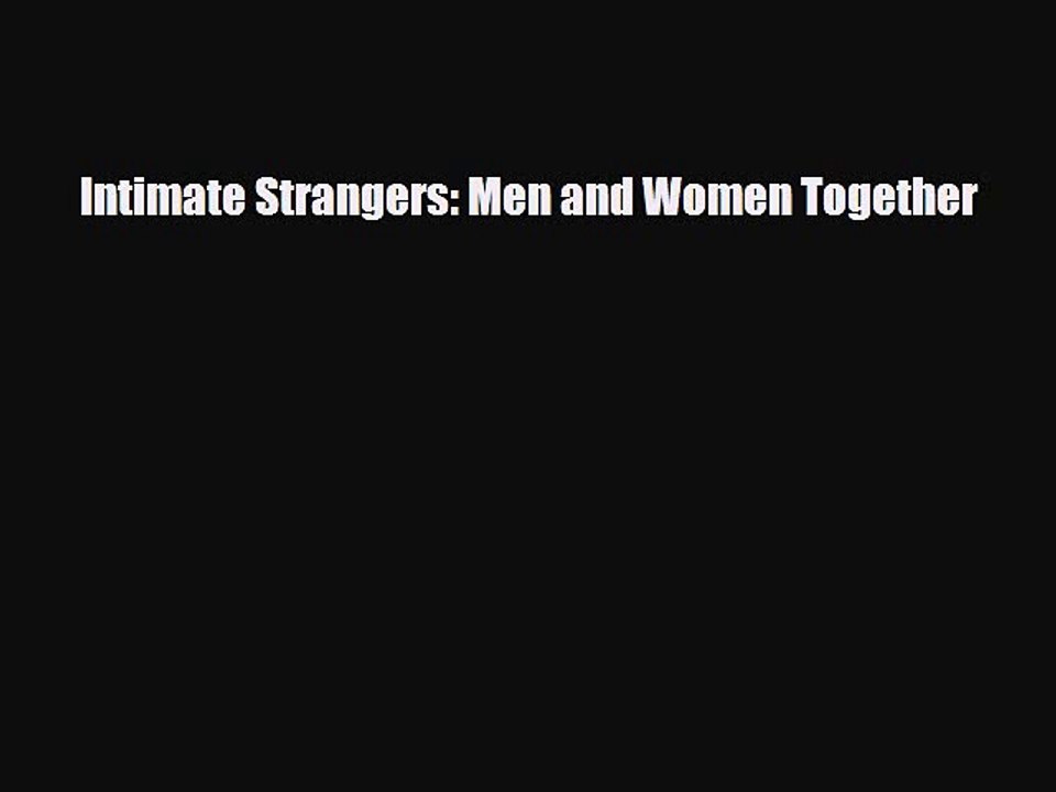 Read Books Intimate Strangers: Men and Women Together PDF Free