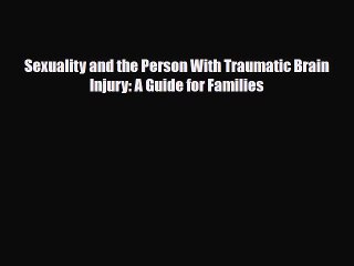 Read Books Sexuality and the Person With Traumatic Brain Injury: A Guide for Families Ebook
