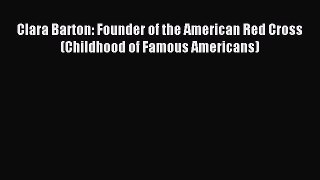 Read Clara Barton: Founder of the American Red Cross (Childhood of Famous Americans) Ebook