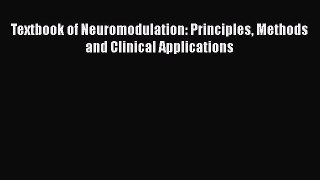 Read Textbook of Neuromodulation: Principles Methods and Clinical Applications Ebook Free