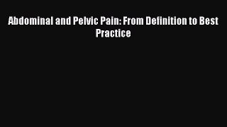 Read Abdominal and Pelvic Pain: From Definition to Best Practice PDF Free